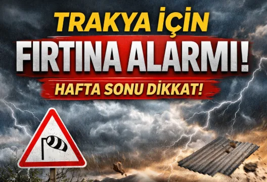Trakya İçin Fırtına Alarmı: Hafta Sonu Dikkat!