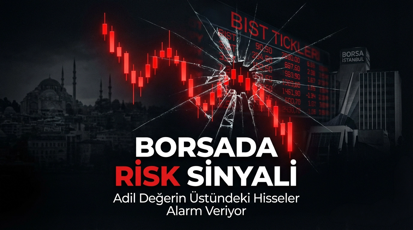Borsada Risk Sinyali: Adil Değerin Üstündeki Hisseler