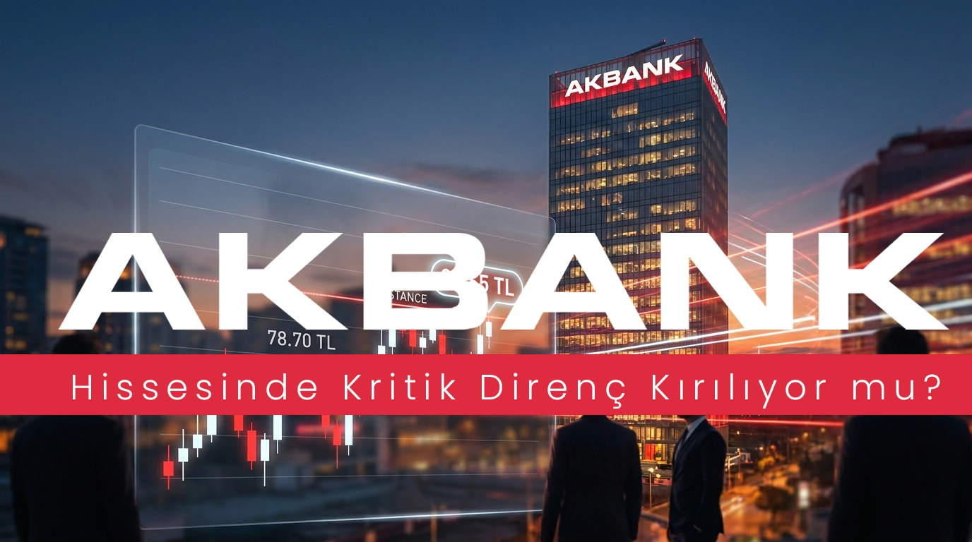 AKBNK Hissesinde Kritik Direnç Kırılıyor mu?
