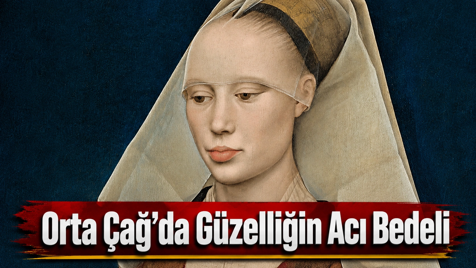 Orta Çağ’da Güzelliğin Acı Bedeli