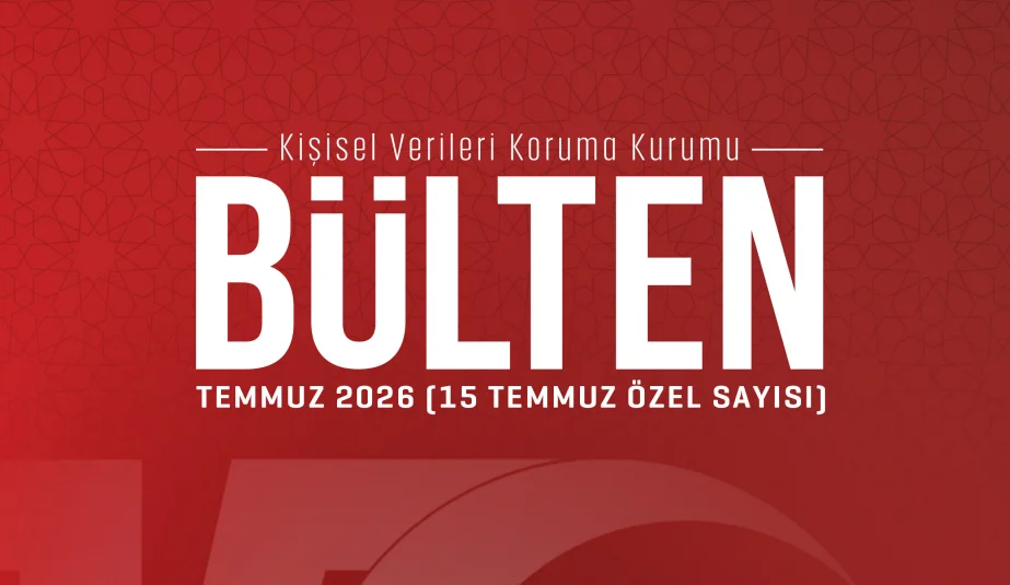 KVKK’dan 15 Temmuz Özel Sayısı: Dijital Haklar ve Veri Koruma