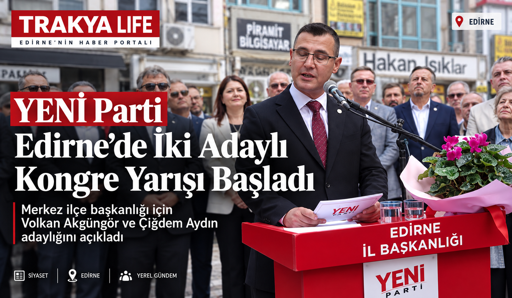 YENİ Parti Edirne’de Kongre Heyecanı: Volkan Akgüngör Merkez İlçe Başkanlığına Adaylığını Açıkladı