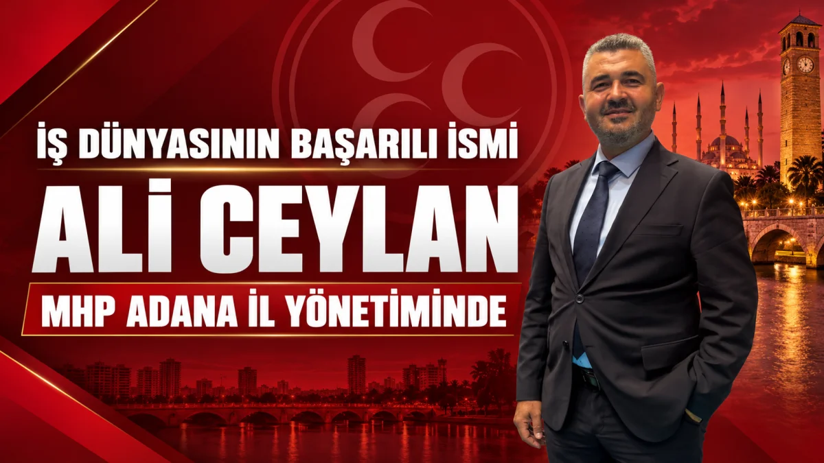 Ali Ceylan MHP Adana İl Yönetiminde